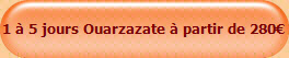 1 � 5 jours Ouarzazate